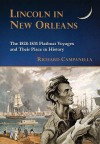 Lincoln in New Orleans: The 1828-1831 Flatboat Voyages and Their Place in History - Richard Campanella