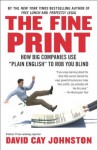 The Fine Print: How Big Companies Use "Plain English" to Rob You Blind - David Cay Johnston