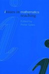 Issues in Mathematics Teaching (Issues in Teaching Series) - Peter Gates