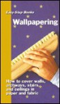 Wallpapering: Easy-Step Books - Sterling Publishing Company, Inc., Sterling Publishing Company, Inc.