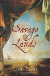 Savage Lands - Clare Clark