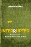 Interrupted: An Adventure in Relearning the Essentials of Faith - Jen Hatmaker