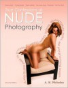 True Confessions of Nude Photography: A Step-by-Step Guide to Recruiting Beautiful Models, Lighting, Photographing Nudes, Post-Processing Images, and Maybe Even Getting Paid to Do It. (second edition) - A.K. Nicholas