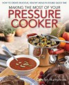 Making the Most of Your Pressure Cooker: How to Create Healthy Meals in Double Quick Time. by Carolyn Humphries - Carolyn Humphries