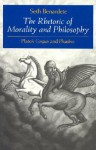 The Rhetoric of Morality and Philosophy: Plato's Gorgias and Phaedrus - Seth Benardete