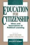 Education for Citizenship: Ideas and Innovations in Political Learning - Grant Reeher, Joseph Cammarano, Benjamin R. Barber