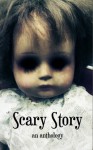 Scary Story: An Anthology - Roger Leatherwood, Samantha Frazier Gordon, Katherine McMullen, Cynthia Morrison, Kate Raynes, Karen Robiscoe, Ashley Parker Owens