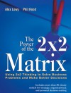 The Power of the 2 X 2 Matrix: Using 2 X 2 Thinking to Solve Business Problems and Make Better Decisions - Juval Lowy, Phil Hood