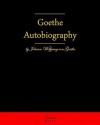 Autobiography: Truth and Fiction Relating to My Life - Johann Wolfgang von Goethe