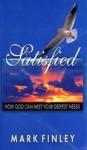 Satisfied!: How God Can Meet Your Deepest Needs - Mark Finley