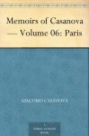 Memoirs of Casanova - Volume 06: Paris - Giacomo Casanova, Arthur Machen