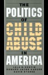 The Politics of Child Abuse in America (Child Welfare) - Lela B. Costin, David Stoesz, Howard Jacob Karger