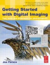 Getting Started with Digital Imaging: Tips, Tools and Techniques for Photographers - Joe Farace