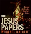 The Jesus Papers: Exposing the Greatest Cover-Up in History (Audio) - Michael Baigent