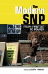 The Modern SNP: From Protest to Power - Gerry Hassan