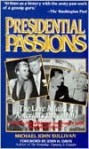 Presidential Passions: The Love Affairs of America's Presidents : From Washington and Jefferson to Kennedy and Johnson - Michael John Sullivan