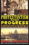 Protestantism and Progress: A Historical Study of the Relation of Protestantism to the Modern World - Ernst Troeltsch, Howard Schneiderman