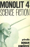 Monolit: science fiction almanah 4 - Anne McCaffrey, Harlan Ellison, Robert Silverberg, Barry N. Malzberg, Keith Roberts, James Tiptree Jr., Gene Wolfe, Bruce Sterling, Bill Pronzini, Ted Reynolds, Robert Holdstock, Boban Knežević, Serge Brussolo, Somtow Sucharitkul, Philippe Curval, Jennifer Swift, Alexand