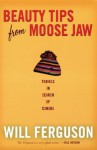 Beauty Tips from Moose Jaw: Travels in Search of Canada (Edizione Kindle) - Will Ferguson