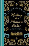 History of a Pleasure Seeker. by Richard Mason - Richard Mason