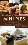 The Magic of Mini Pies: Sweet and Savory Miniature Pies and Tarts - Abigail R. Gehring