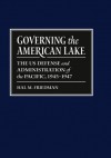 Governing the American Lake: The U.S. Defense and Administration of the Pacific Basin, 1945-1947 - Hal Friedman