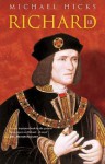 Richard III: The Man Behind the Myth - Michael Hicks