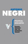 Political Descartes: Reason, Ideology and the Bourgeois Project - Antonio Negri, Matteo Mandarini, Alberto Toscano