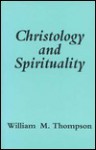 Christology And Spirituality - William Thompson