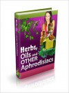 Herbs, Oils and Other Aphrodisiacs - Lou Diamond