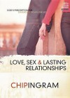 Love, Sex and Lasting Relationships Study Guide: God's Prescription for Enhancing Your Love Life - Chip Ingram