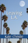 Leaving L.A. - Kate Christie