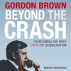 Beyond the Crash: Overcoming the First Crisis of Globalisation - Gordon Brown