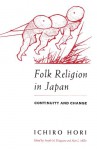 Folk Religion in Japan: Continuity and Change - Ichiro Hori, Joseph M. Kitagawa, Alan L. Miller