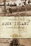 The Road to Rock Island: A Confederate Soldier's Story - Ron Jones