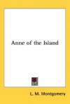 Anne of the Island - L.M. Montgomery