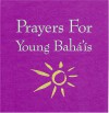 Prayers for Young Baha'is - Bahá'u'lláh