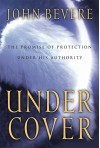 Under Cover: The Promise of Protection Under His Authority - John Bevere