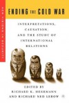 Ending the Cold War: Interpretations, Causation, and the Study of International Relations - Richard Ned Lebow, Richard K. Herrmann