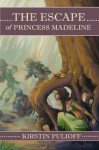 The Escape of Princess Madeline - Kirstin Pulioff, Russell D. James, Sara Twitty