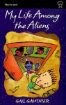 My Life Among the Aliens - Gail Gauthier