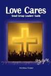 Love Cares: Small Group Leaders Guide - Andrew Fraser