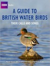 A Guide to British Water Birds: Their Calls and Songs - Stephen Moss, Brett Westwood, Chris Watson