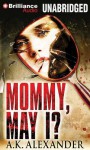 Mommy, May I? - A.K. Alexander, Angela Dawe