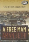 A Free Man: A True Story of Life and Death in Delhi - Aman Sethi, T.B.A.