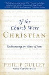 If the Church Were Christian: Rediscovering the Values of Jesus - Philip Gulley