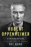 Robert Oppenheimer: A Life Inside the Center - Ray Monk