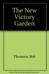 The New Victory Garden - Bob Thomson
