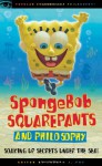 SpongeBob SquarePants and Philosophy: Soaking Up Secrets Under the Sea! - Joseph J. Foy