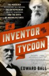 The Inventor and the Tycoon: The Murderer Eadweard Muybridge, the Entrepreneur Leland Stanford, and the Birth of Moving Pictures - Edward Ball